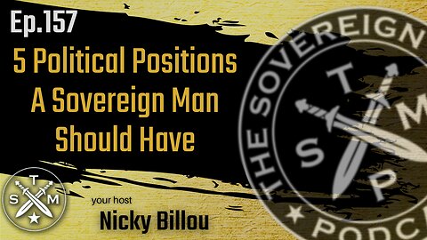 SMP EP157: 5 Political Positions A Sovereign Man Should Have