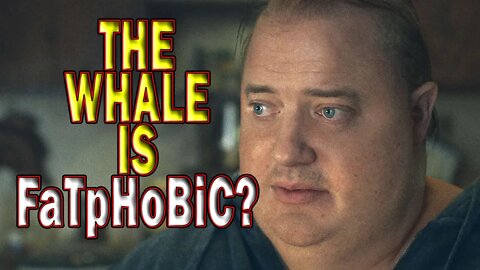 Is The Whale Starring Brendan Frazer FaTpHoBiC?