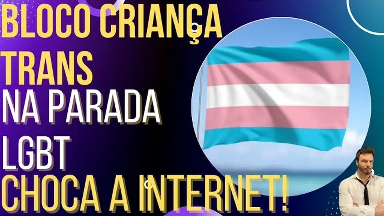 Bloco "Criança Trans" na Parada do Orgulho choca a internet!