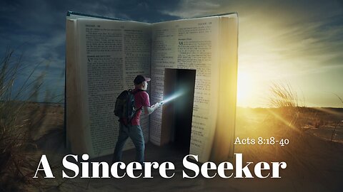 Acts 8:18-40 (Full Service), "A Sincere Seeker"