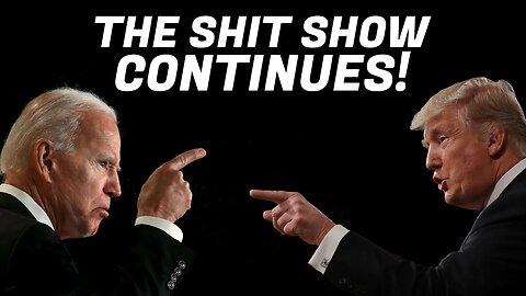 ELECTION 2024: The Shit Show Continues as Trump and Biden Narratives Get WORSE for Both!