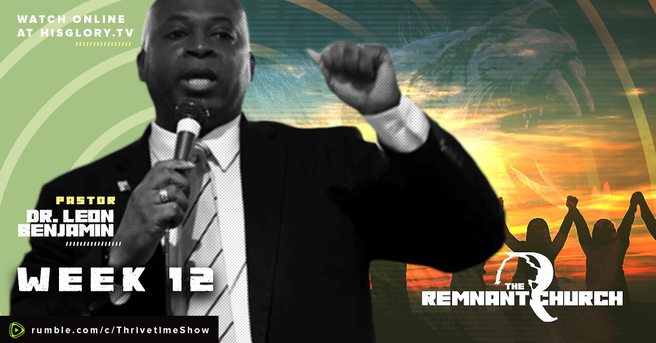 The Remnant Church with Pastor Leon Benjamin | Week 13