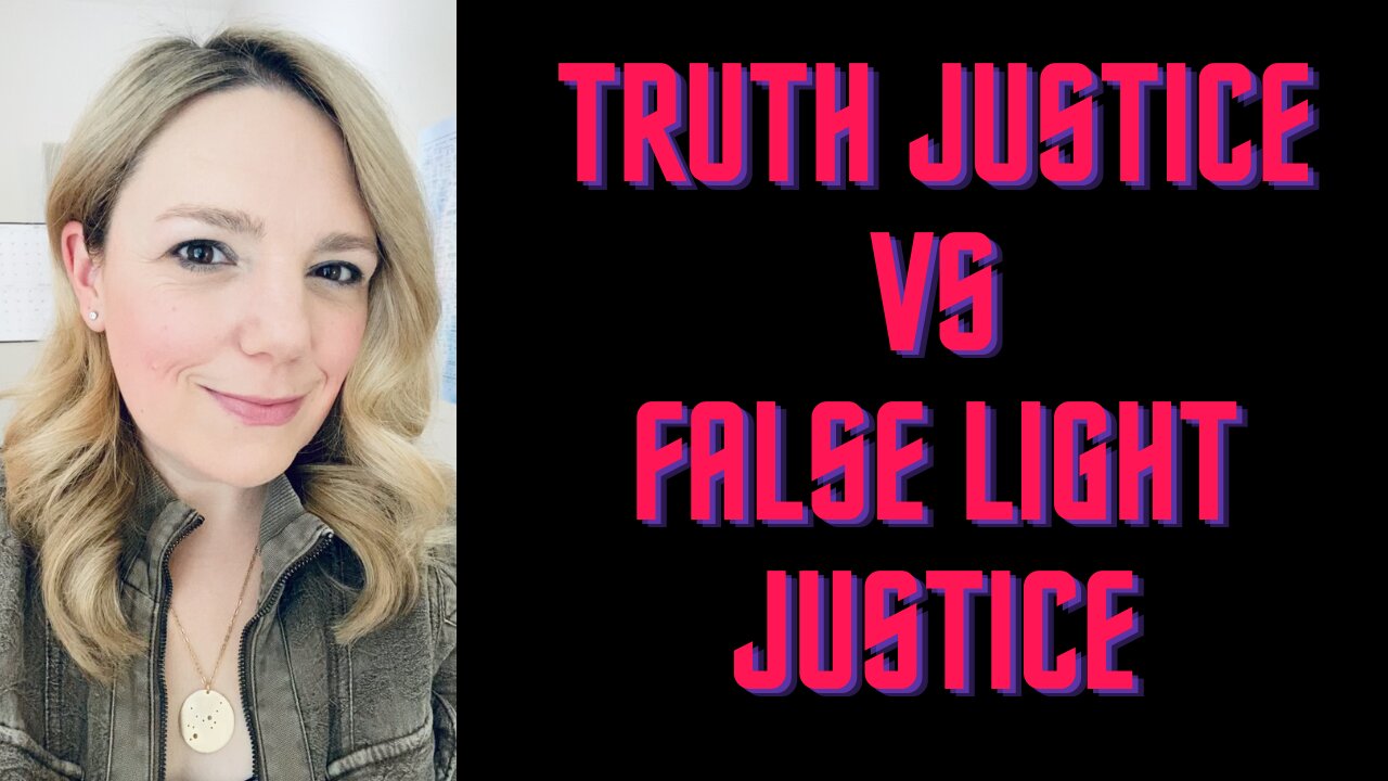 TRUTH JUSTICE VS FALSE LIGHT JUSTICE