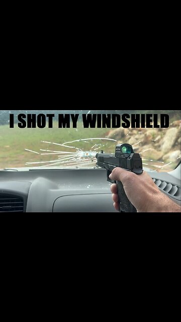 I Shot Through My Windshield !
