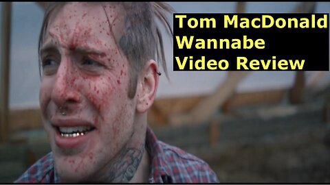 Tom MacDonald - Wannabe Video Review.