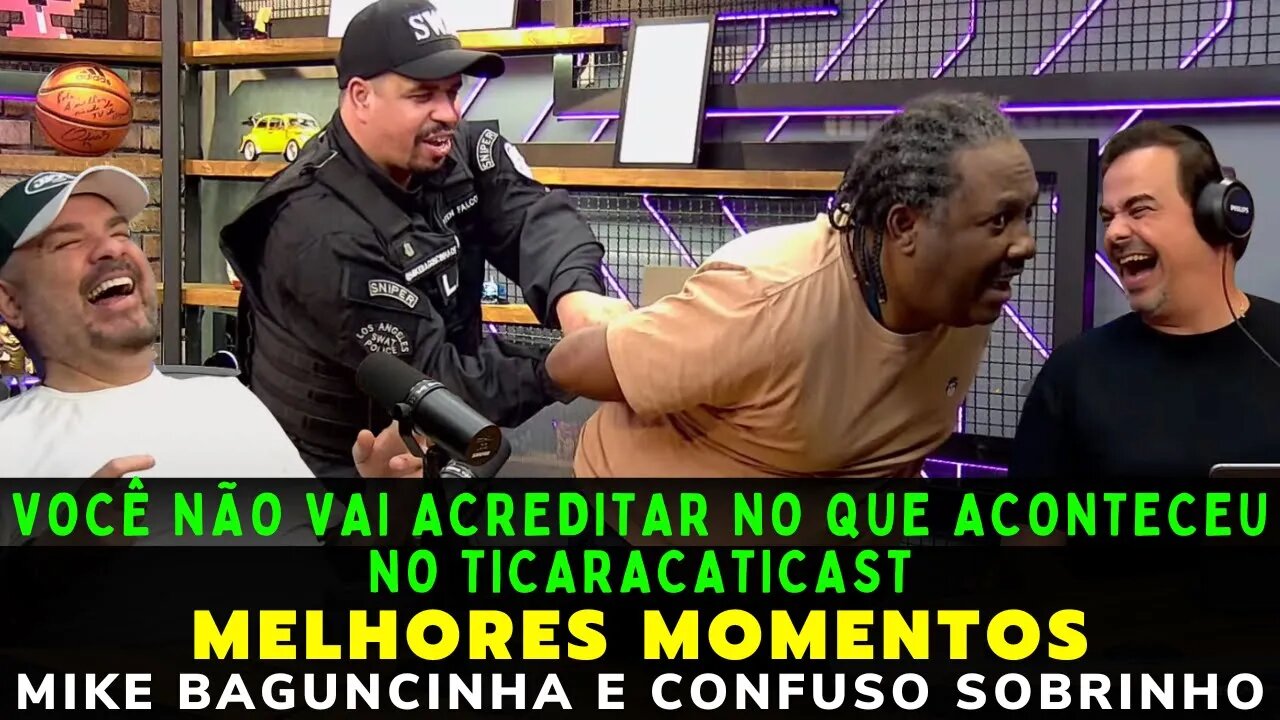 MIKE BAGUNCINHA E CONFUSO SOBRINHO - MELHORES MOMENTOS – TICARACATICAST