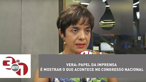 Vera: papel da imprensa é mostrar o que acontece no Congresso Nacional