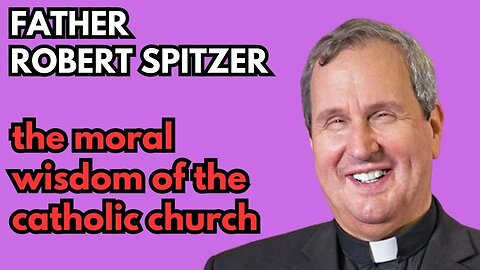 INTERVIEW: Fr. Robert Spitzer - The Moral Wisdom of the Catholic Church