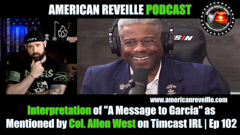 Interpretation of "A Message to Garcia" as Mentioned by Col. Allen West on Timcast IRL | Ep 102