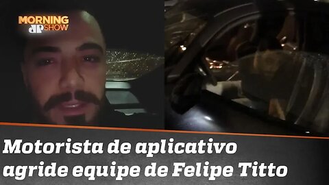 Integrantes da equipe de Felipe Titto relatam agressão de motorista de aplicativo