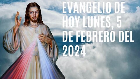 Evangelio de hoy Lunes, 5 de Febrero del 2024.