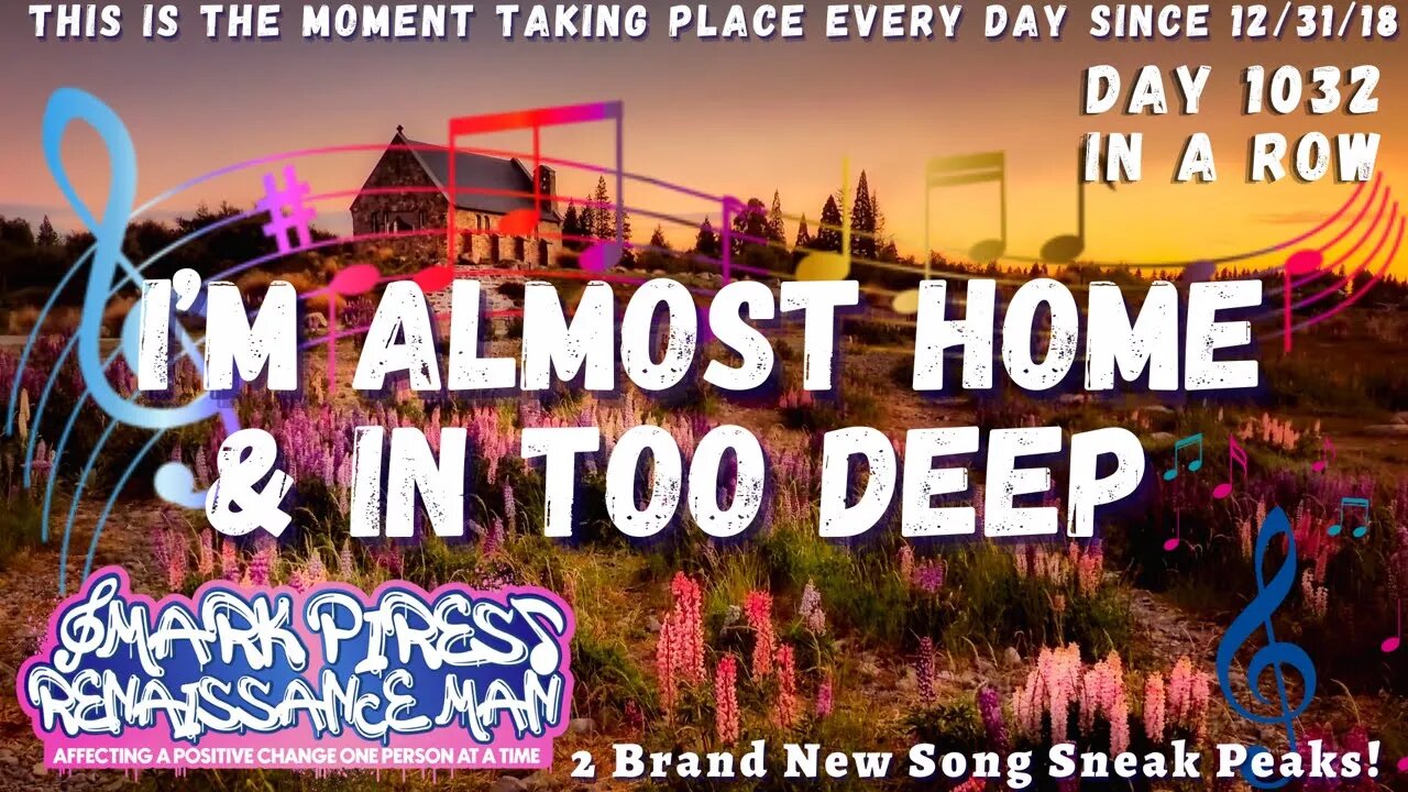 2 Brand New Songs! I'm "Almost Home" and "In Too Deep" Pre Previews!!