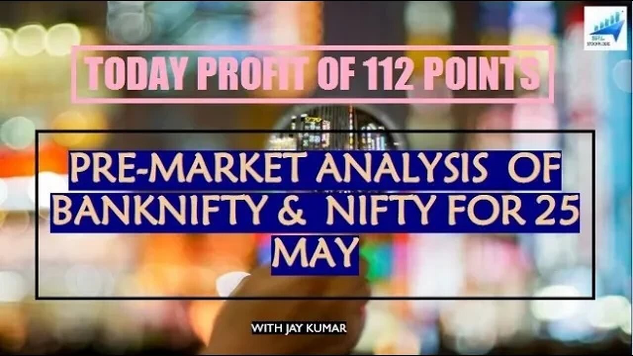 PRE-MARKET ANALYSIS OF BANKNIFTY & NIFTY FOR 25 MAY || TODAY PROFIT OF 112 POINTS || WITH JAY KR.