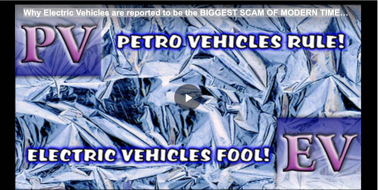 Why Electric Vehicles are reported to be the BIGGEST SCAM OF MODERN TIMES!!