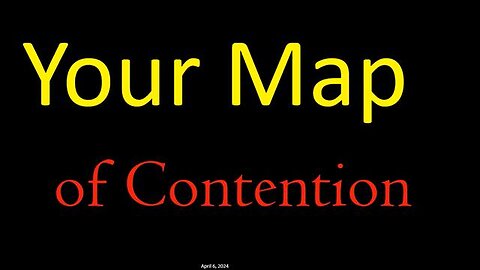 YOUR MAP OF CONTENTION