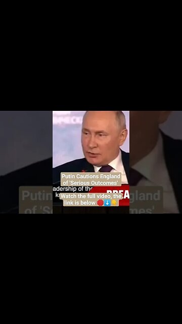 Putin Cautions England of 'Serious Outcomes'