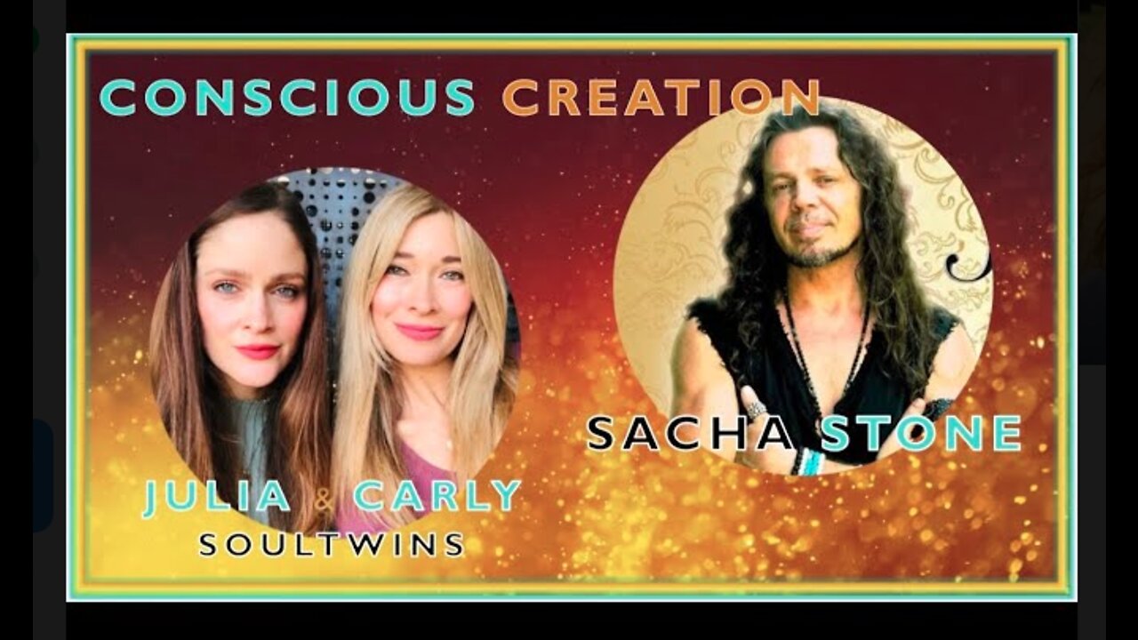 CONSCIOUS CREATION ~ Carly & Julia with Sacha Stone