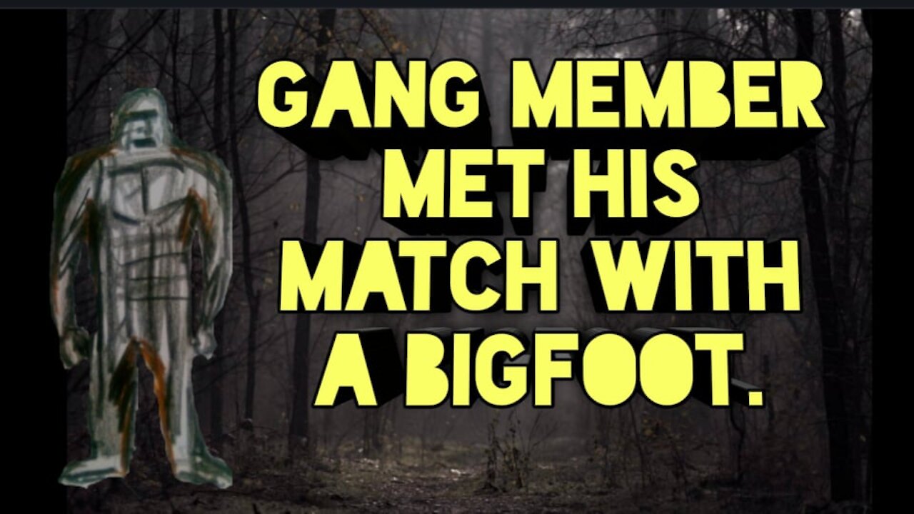 GANG MEMBER ENCOUNTERS A BIGFOOT