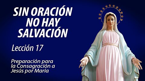 Lección 17: Sin oración no hay salvación | Consagración a Jesús por María en 33 días.