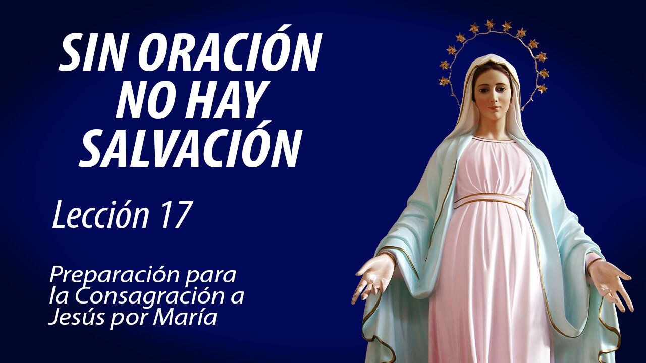 Lección 17: Sin oración no hay salvación | Consagración a Jesús por María en 33 días.