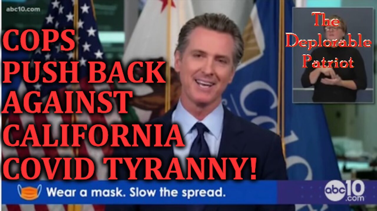 COPS PUSH BACK AGAINST CALIFORNIA COVID TYRANNY!