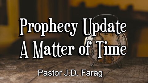 Prophecy Update - A Matter of Time