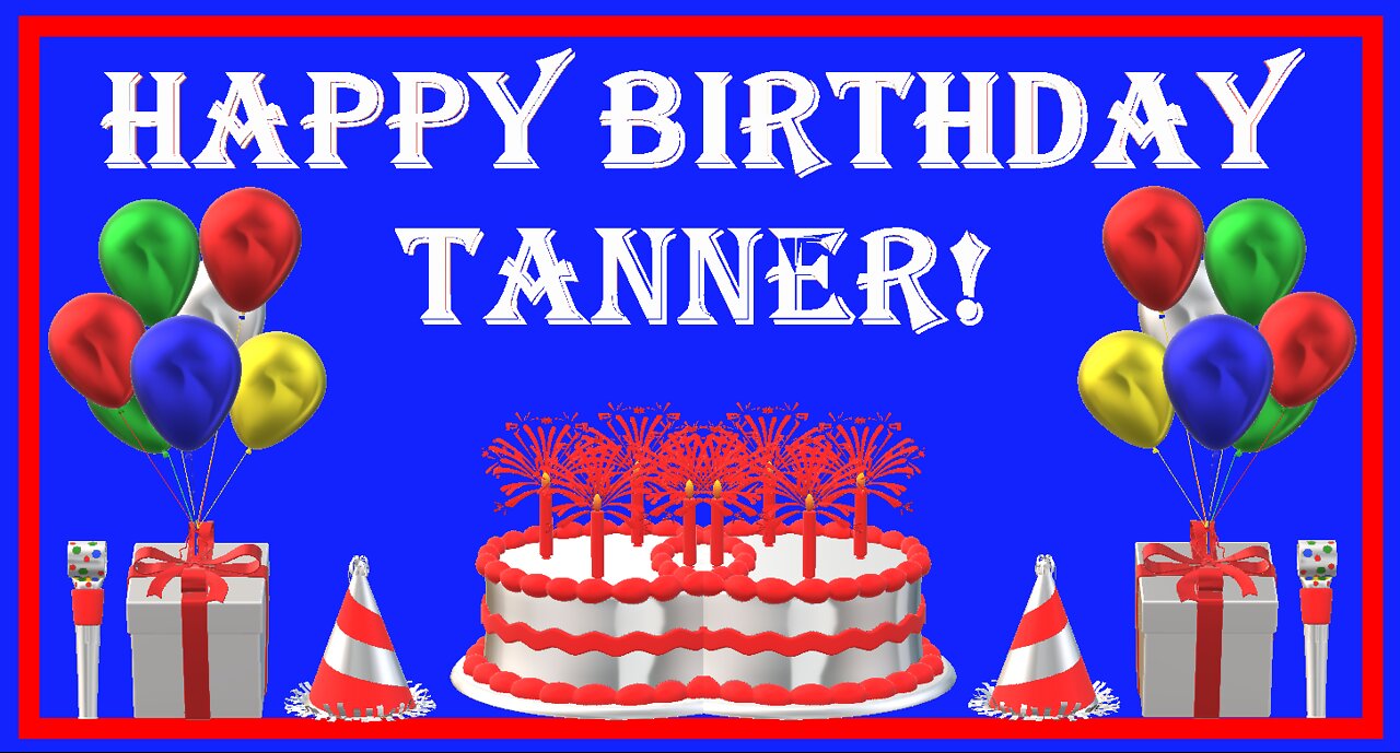 Happy Birthday 3D - Happy Birthday Tanner - Happy Birthday To You - Happy Birthday Song