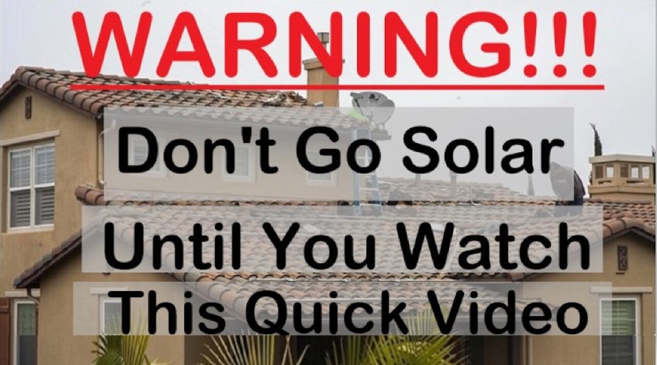 Warning: Do Not Go Solar Until You Watch This Quick Video