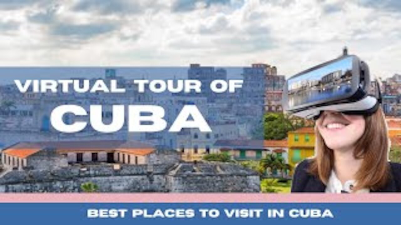 Take a Virtual Tour of Cuba | Best Places to Visit in Cuba