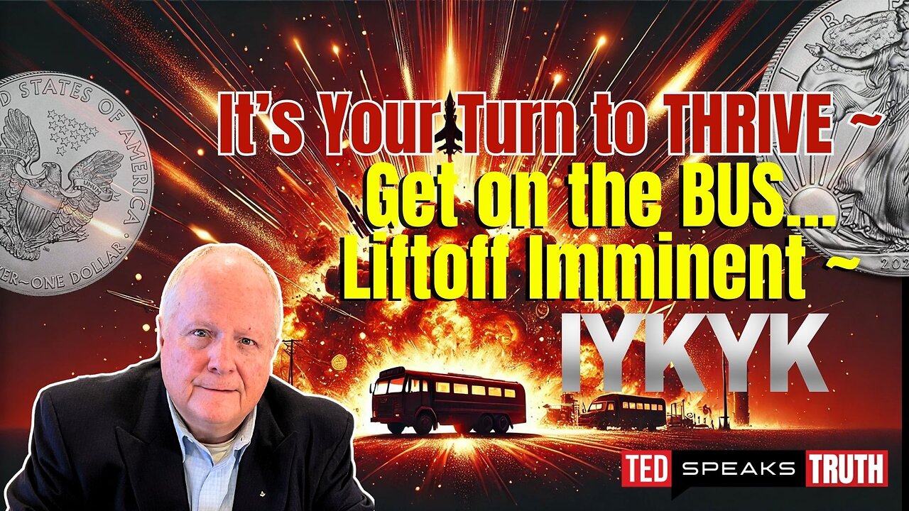 It’s Your Turn to THRIVE ~ Get on the BUS…Liftoff Imminent ~ I Y K Y K