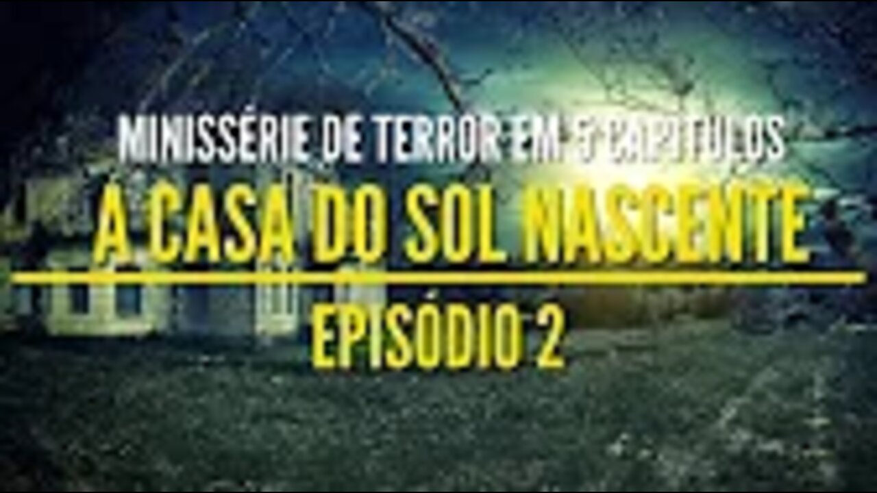 Minissérie de Terror - A Casa do Sol Nascente Ep 02