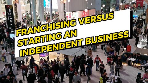 Franchising vs. Starting an Independent Business