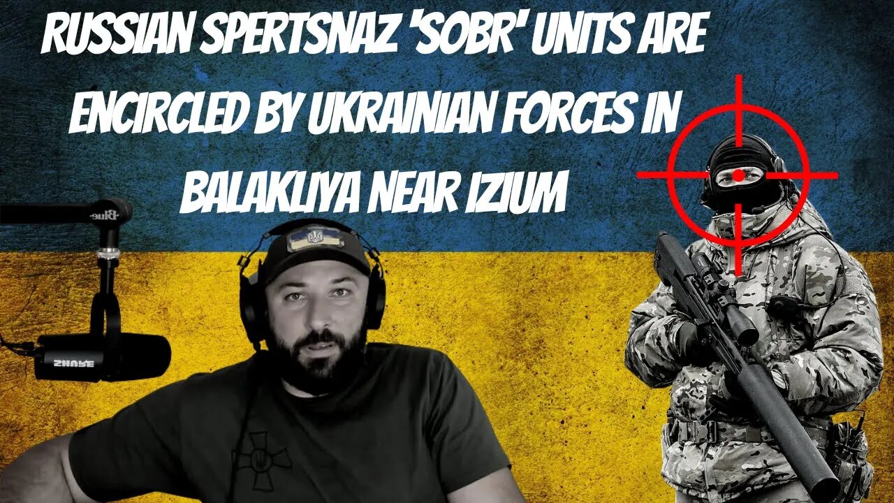 Russian Spertsnaz 'SOBR' Units Are Encircled by Ukrainian Forces in Balakliya Near Izium 9-6-22