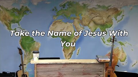 Take the Name of Jesus With You (FWBC)