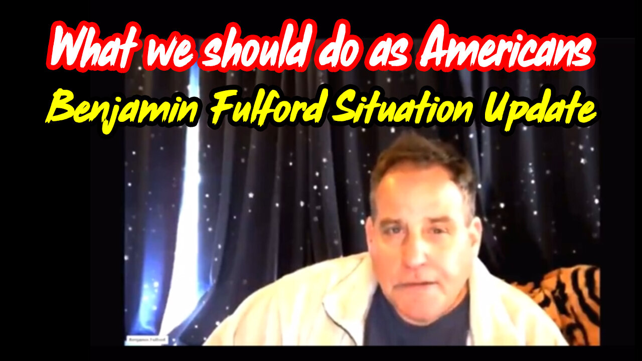 Benjamin Fulford Situation Update - What We should do as Americans