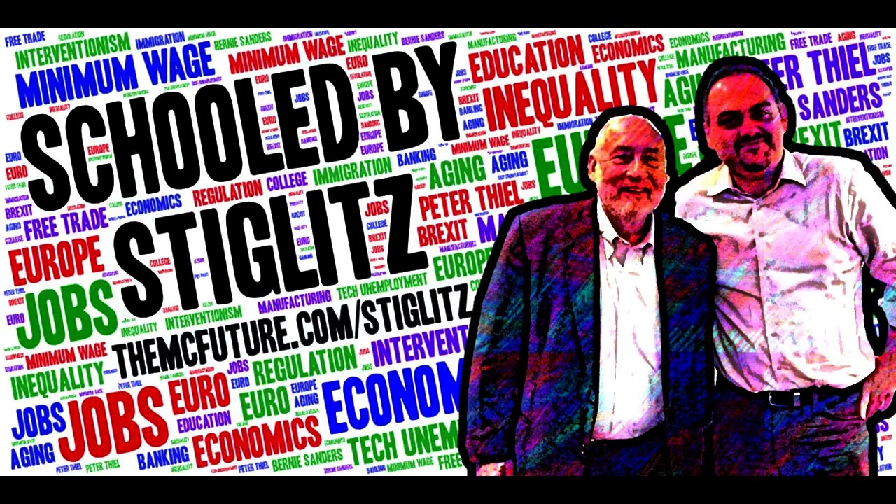 Schooled By Stiglitz - Nobel Economist's 40-Minute Crash Course on EVERYTHING - The McFuture Podcast