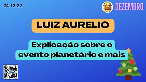 LUIZ AURÉLIO Explicação sobre o evento planetário e OPERAÇÕES