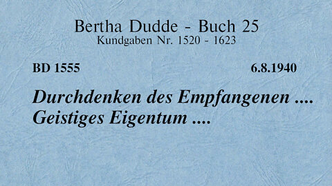 BD 1555 - DURCHDENKEN DES EMPFANGENEN .... GEISTIGES EIGENTUM ....