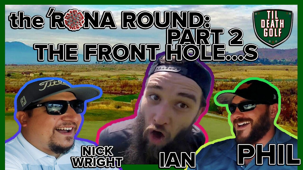 ‘Rona Round Pt. 2 - The Front Hole….s w/ Nick Wright + Phil | Links at Summerly | Til Death Golf