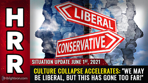 Situation Update, June 1st, 2021 - CULTURE COLLAPSE: "We may be liberal, but this has gone too far!"