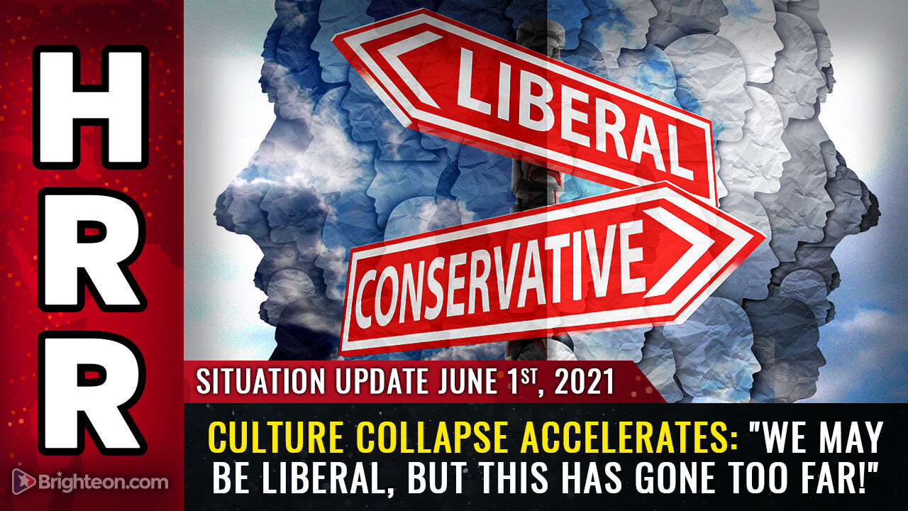 Situation Update, June 1st, 2021 - CULTURE COLLAPSE: "We may be liberal, but this has gone too far!"