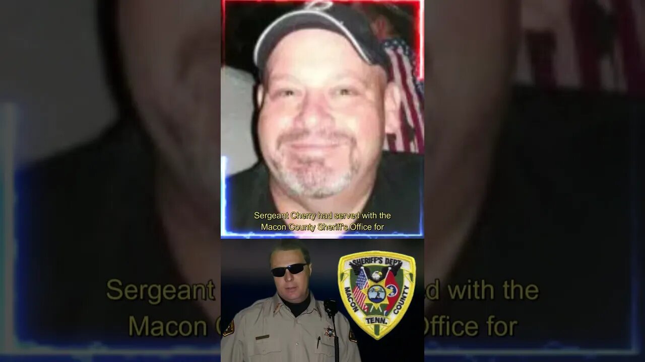 Sgt. William Cherry Macon County Sheriff's Office, Tennessee End of Watch Saturday, July 29, 2023