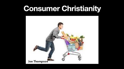 Consumer Christianity - Joe Thompson - August 6th, 2023