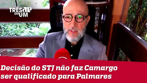 #JosiasDeSouza: Decisão do STJ não faz Camargo ser uma pessoa qualificada para a Fundação Palmares