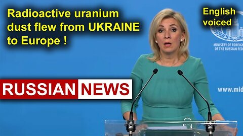 Radioactive uranium dust flew from Ukraine to Europe! Maria Zakharova, Russia