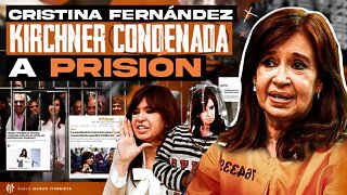 Cristina Fernández de Kirchner condenada a prisión