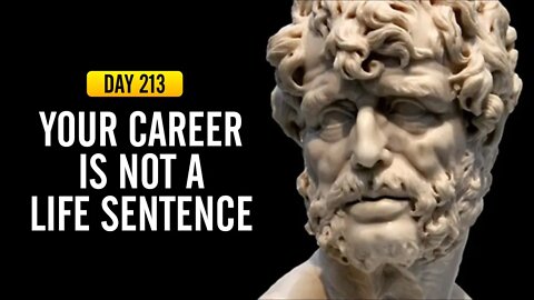 Your Career is Not a Life Sentence - DAY 213 - The Daily Stoic 365 Day Devotional