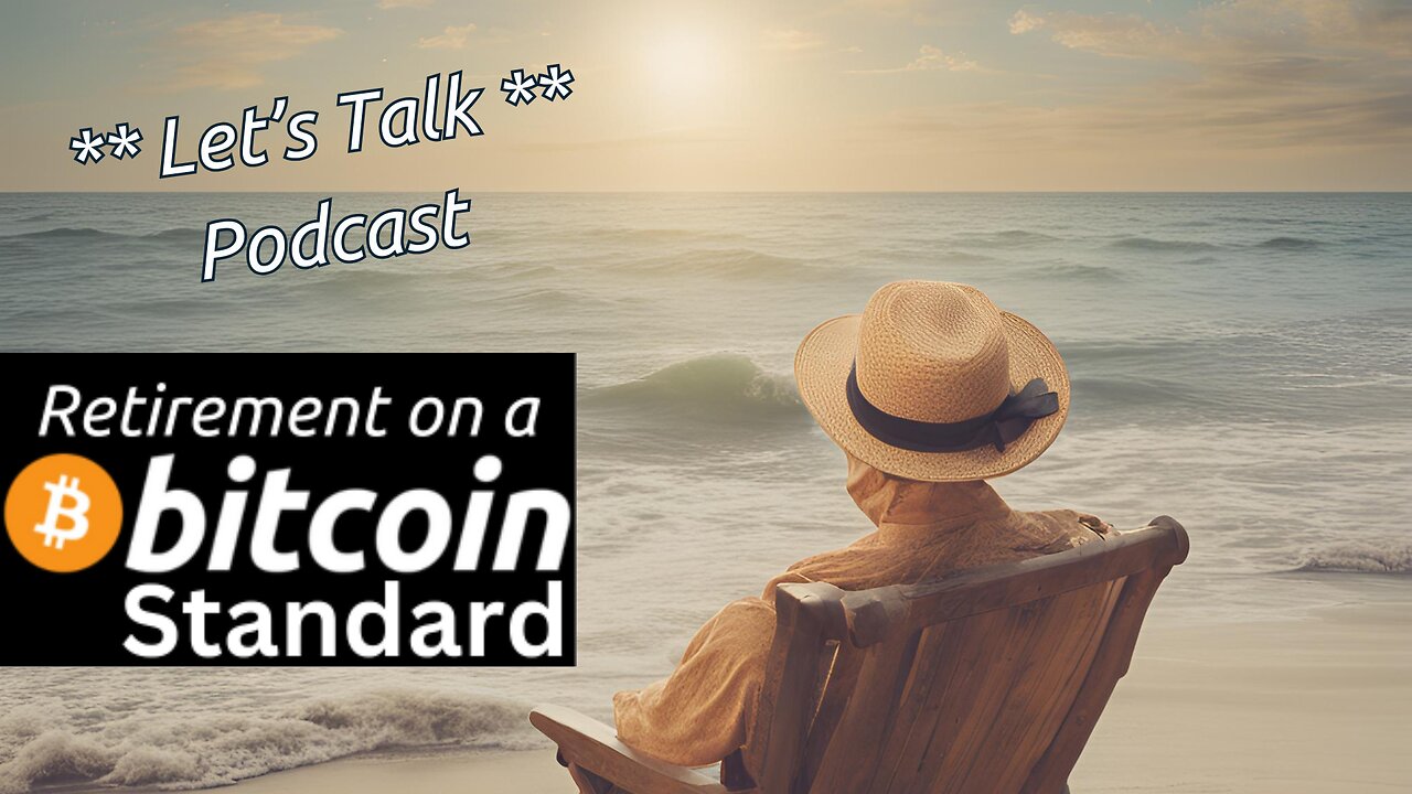 Let's Talk Bitcoin - Retirement on a bitcoin Standard