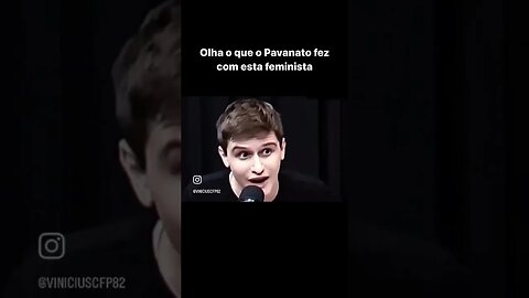 Olha o que o Pavanato fez com esta feminista