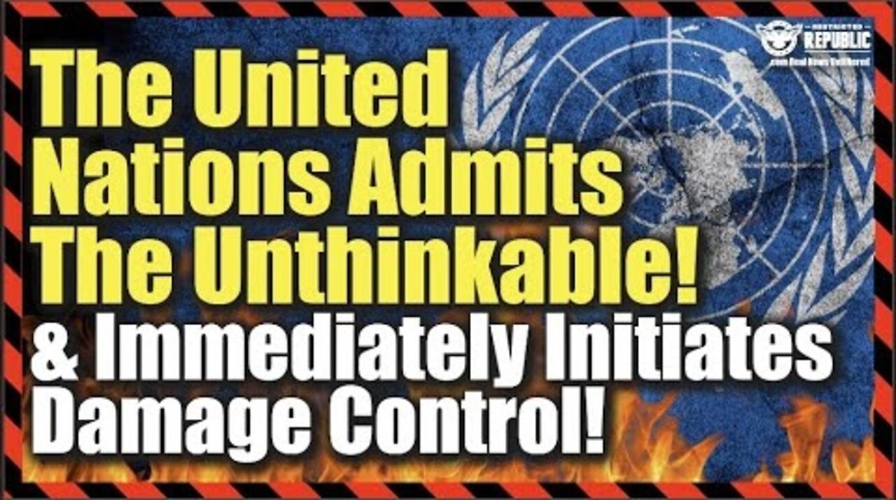 The UN Admits Something BAD & Immediately Initiates Damage Control…Here’s What They Said!